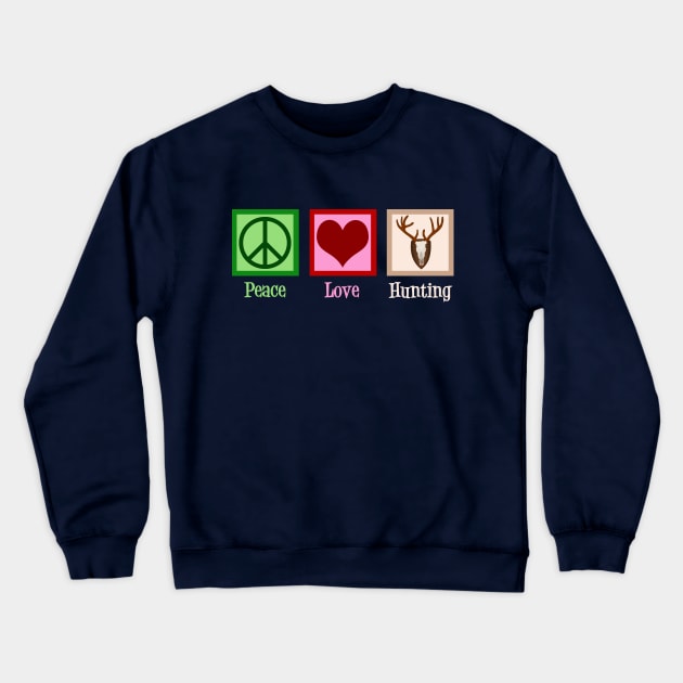 Peace Love Hunting Crewneck Sweatshirt by epiclovedesigns